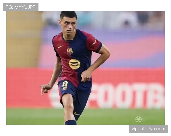 佩德里高位传球如何撕开防线？解析其本赛季中场组织能力的跃升